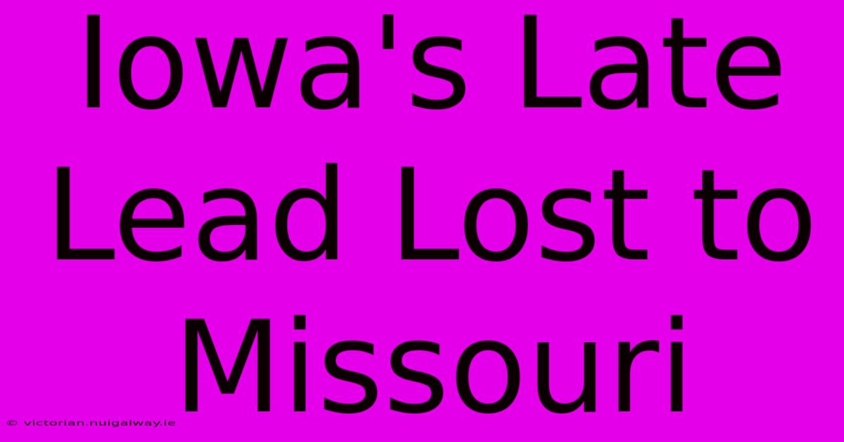 Iowa's Late Lead Lost To Missouri