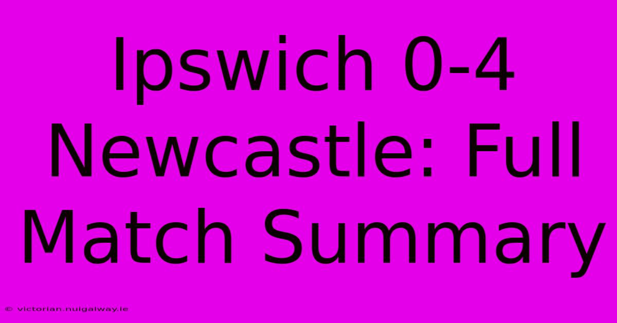 Ipswich 0-4 Newcastle: Full Match Summary