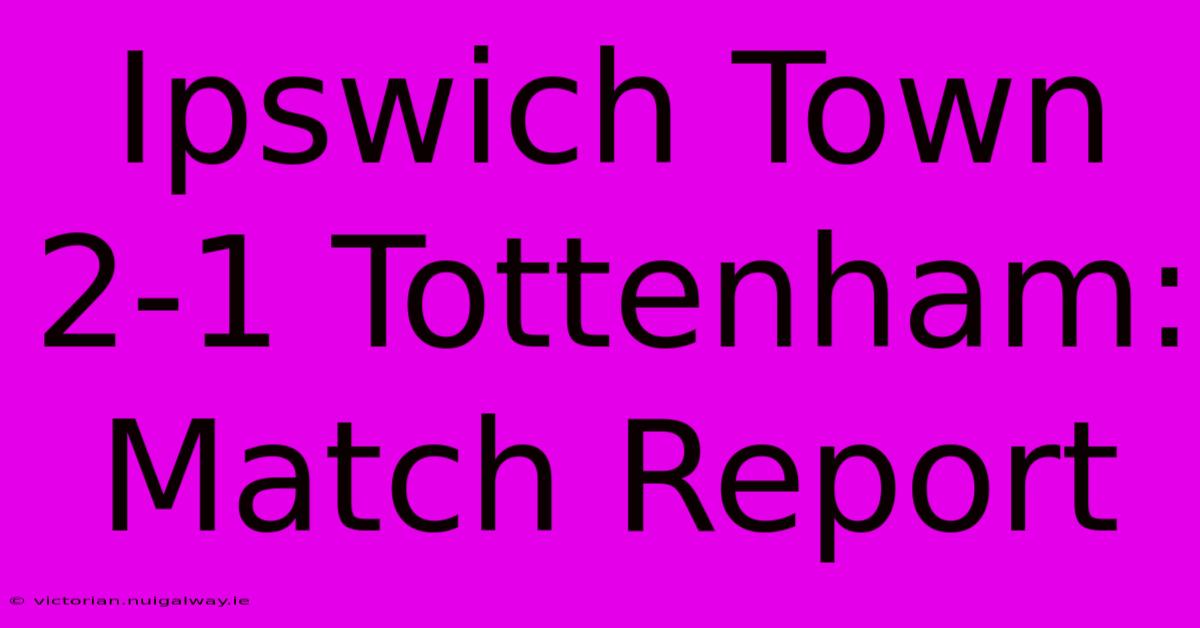 Ipswich Town 2-1 Tottenham: Match Report