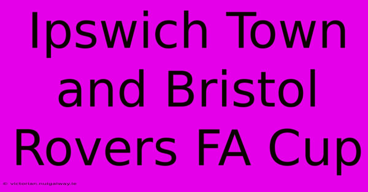 Ipswich Town And Bristol Rovers FA Cup