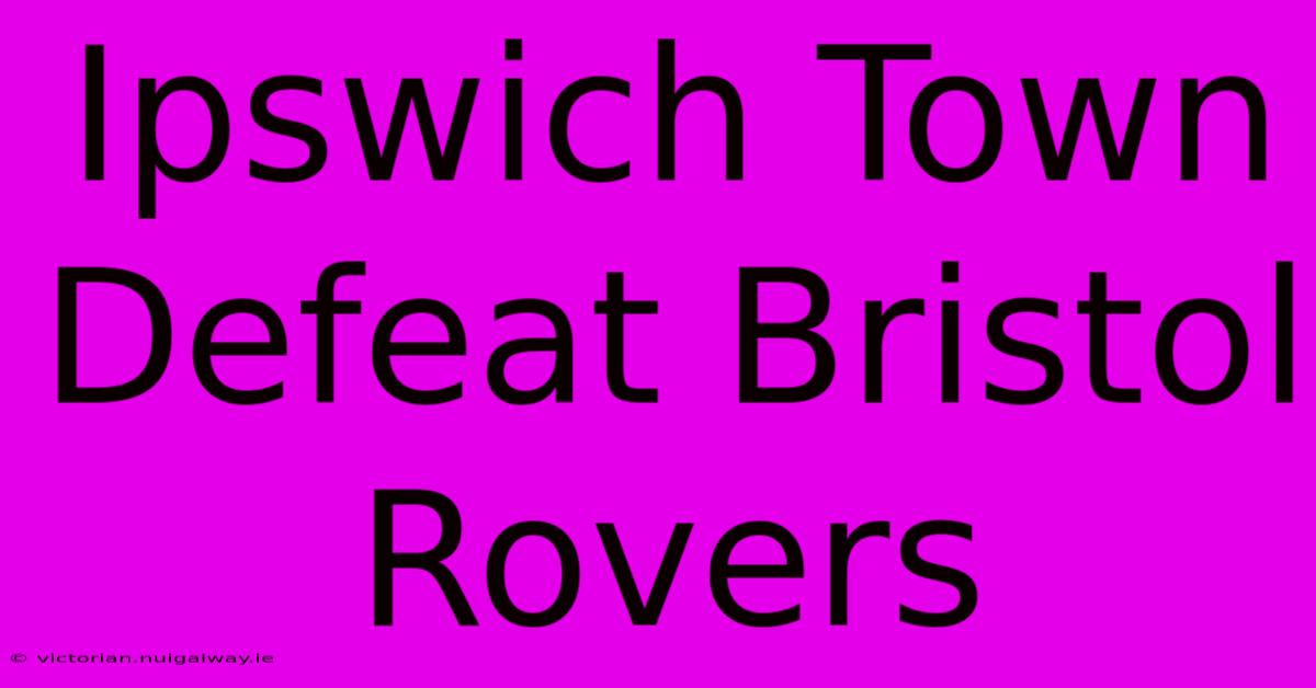 Ipswich Town Defeat Bristol Rovers