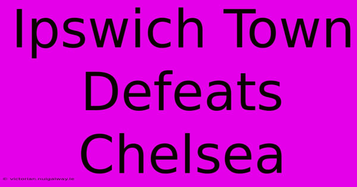 Ipswich Town Defeats Chelsea