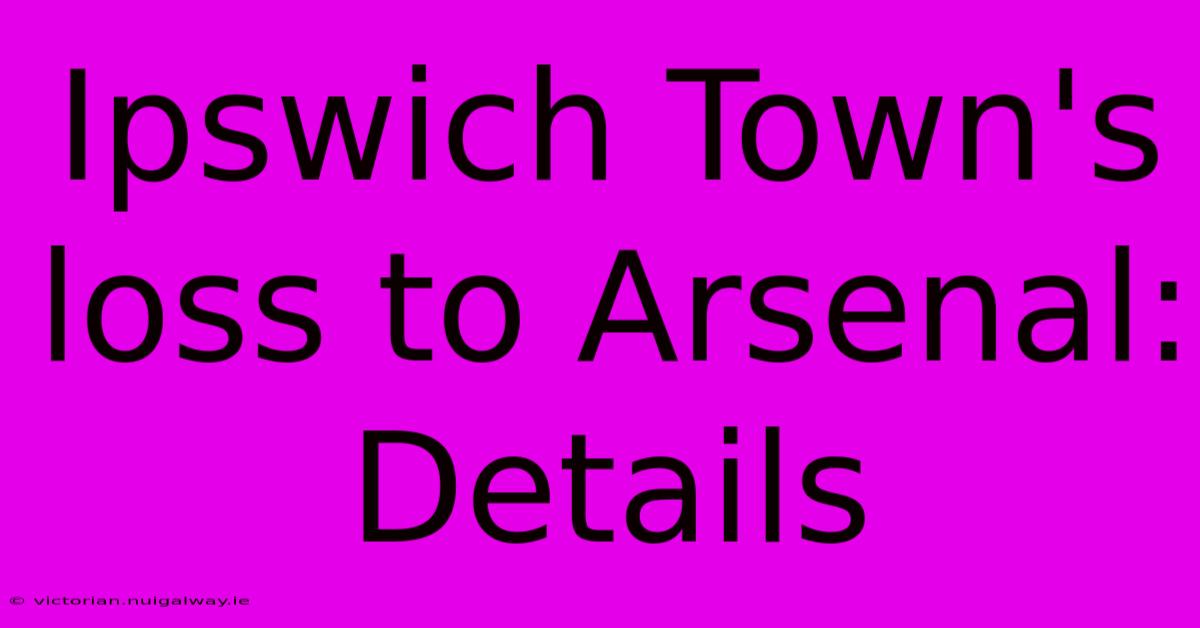 Ipswich Town's Loss To Arsenal: Details