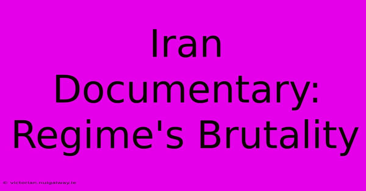 Iran Documentary: Regime's Brutality