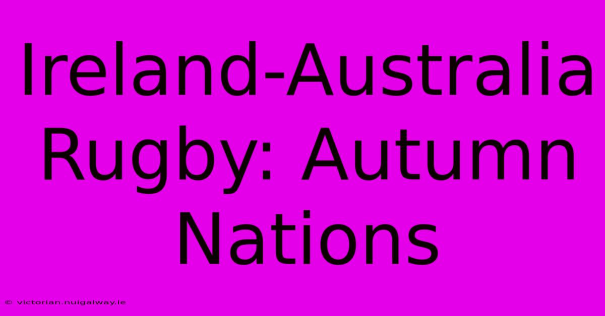 Ireland-Australia Rugby: Autumn Nations