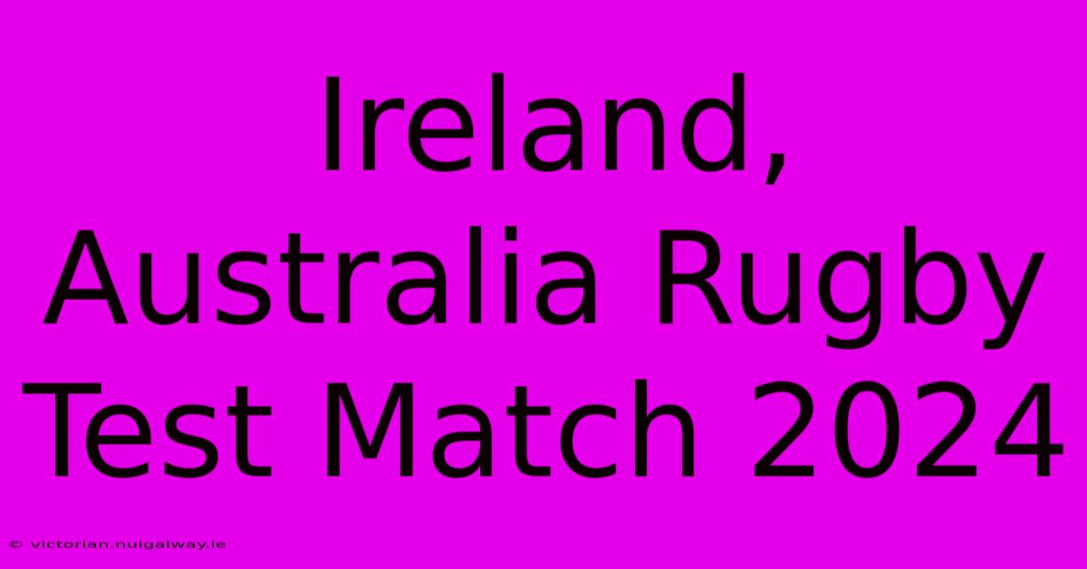 Ireland, Australia Rugby Test Match 2024