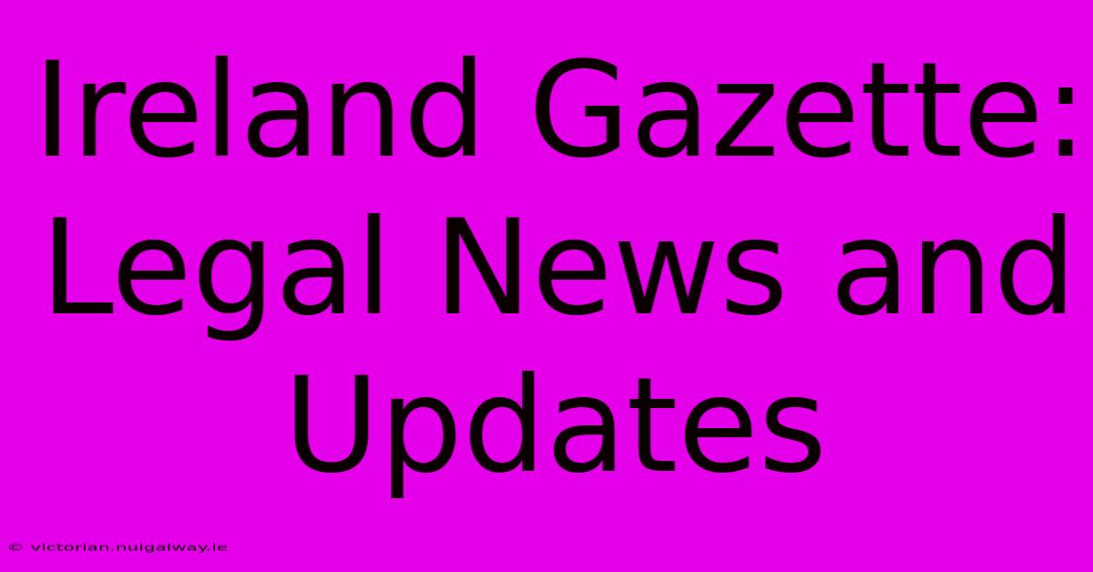 Ireland Gazette: Legal News And Updates