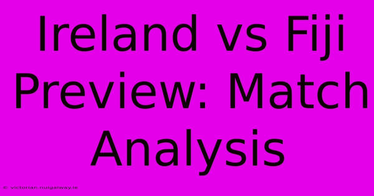 Ireland Vs Fiji Preview: Match Analysis