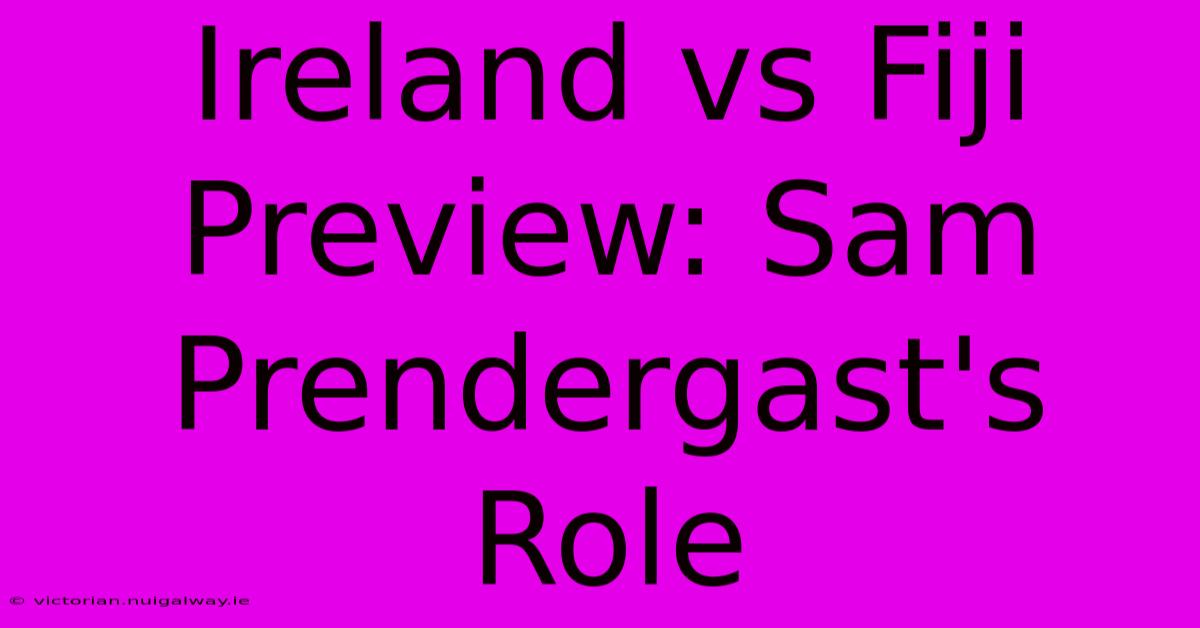 Ireland Vs Fiji Preview: Sam Prendergast's Role