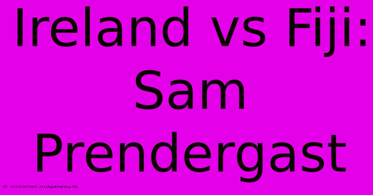 Ireland Vs Fiji: Sam Prendergast