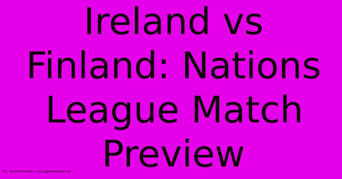 Ireland Vs Finland: Nations League Match Preview