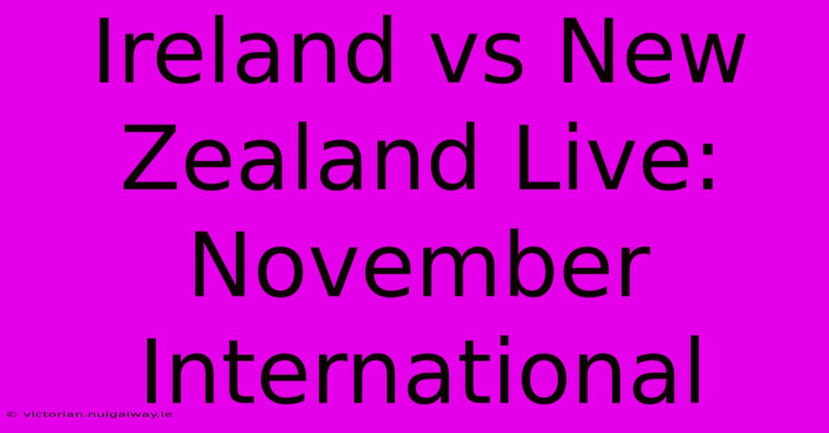 Ireland Vs New Zealand Live: November International