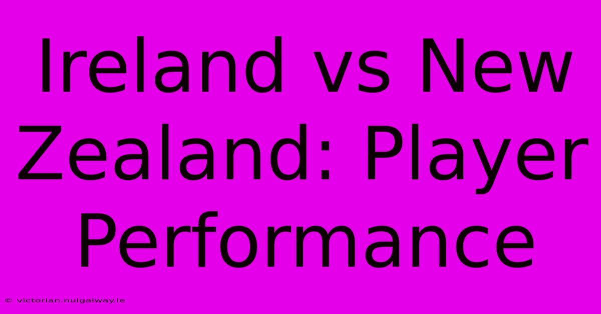 Ireland Vs New Zealand: Player Performance