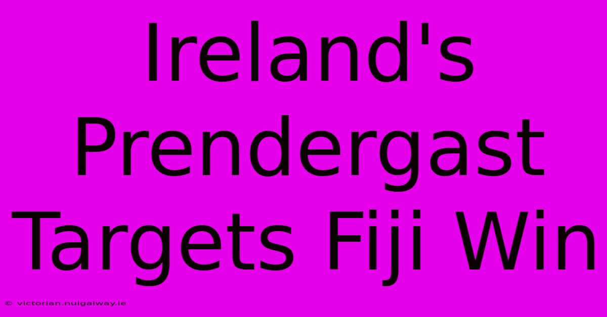 Ireland's Prendergast Targets Fiji Win