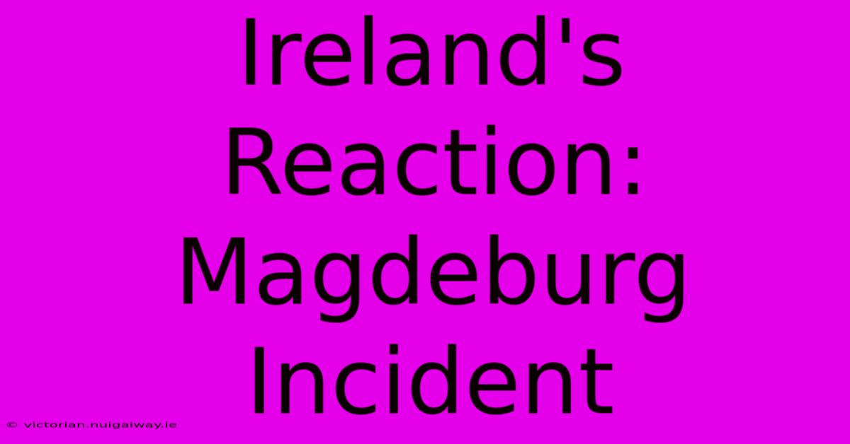 Ireland's Reaction: Magdeburg Incident