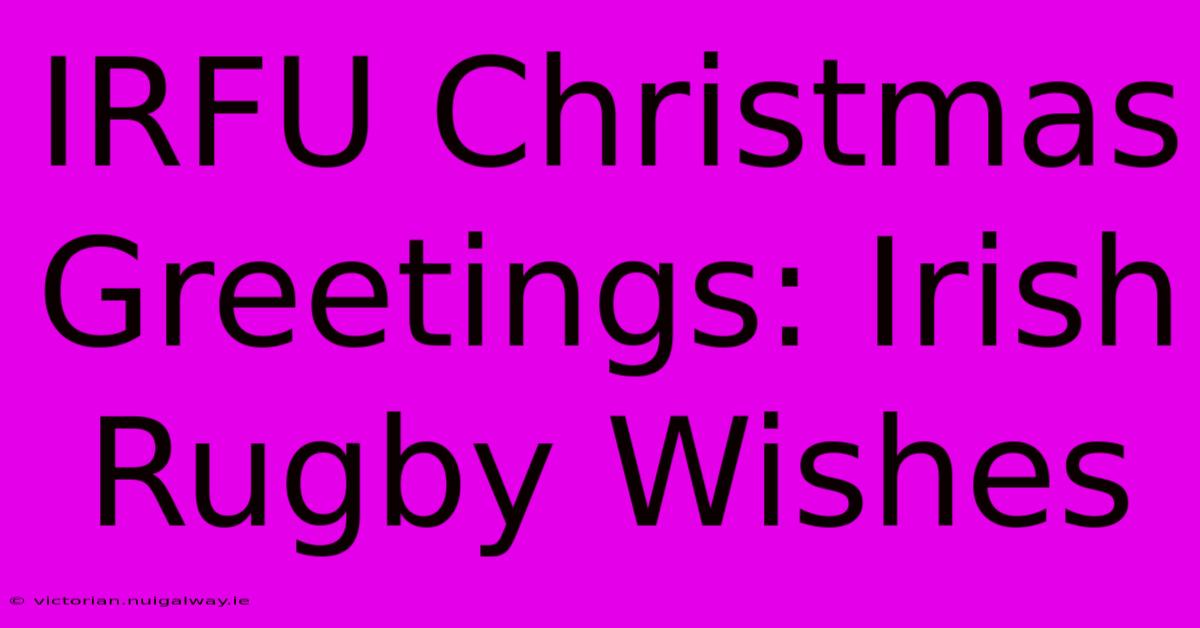 IRFU Christmas Greetings: Irish Rugby Wishes