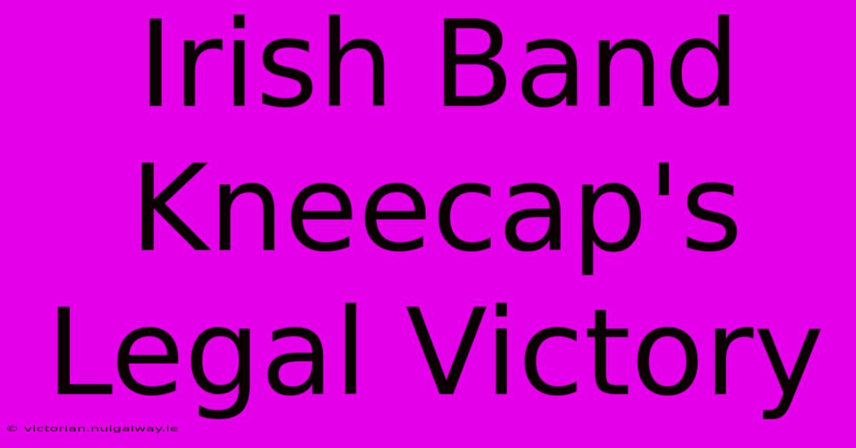 Irish Band Kneecap's Legal Victory