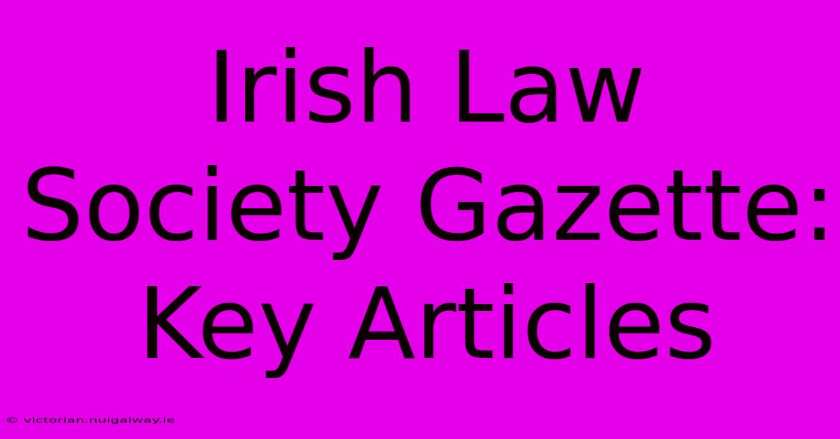 Irish Law Society Gazette: Key Articles