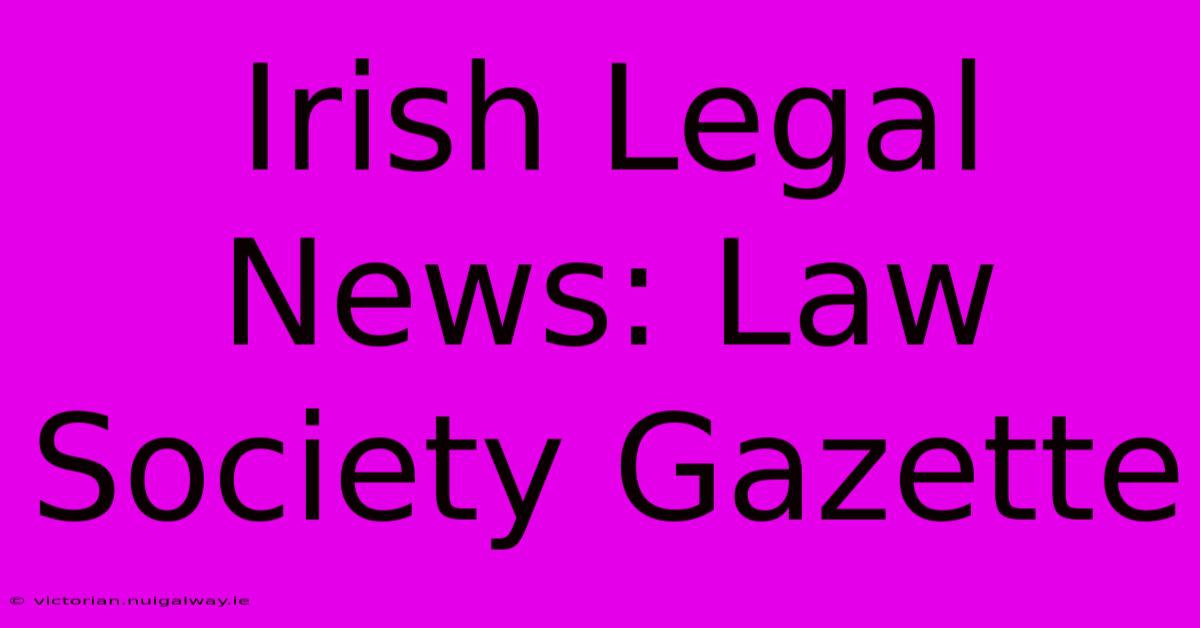 Irish Legal News: Law Society Gazette