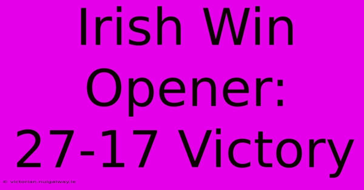 Irish Win Opener: 27-17 Victory