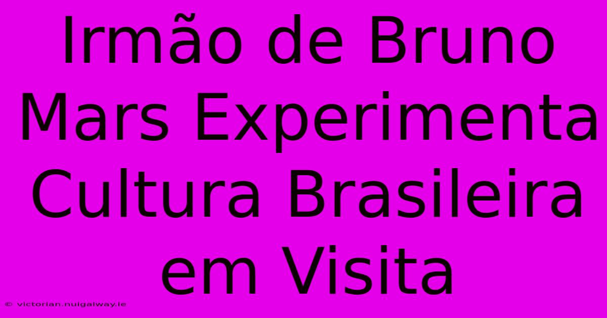 Irmão De Bruno Mars Experimenta Cultura Brasileira Em Visita 