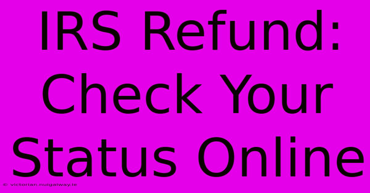 IRS Refund: Check Your Status Online