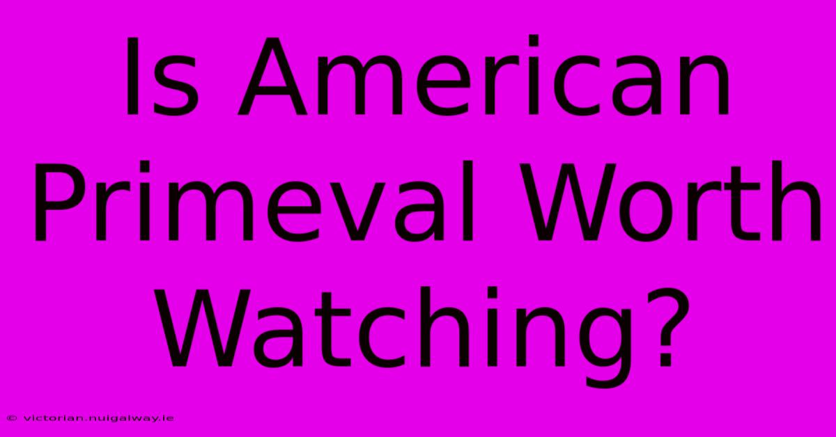 Is American Primeval Worth Watching?