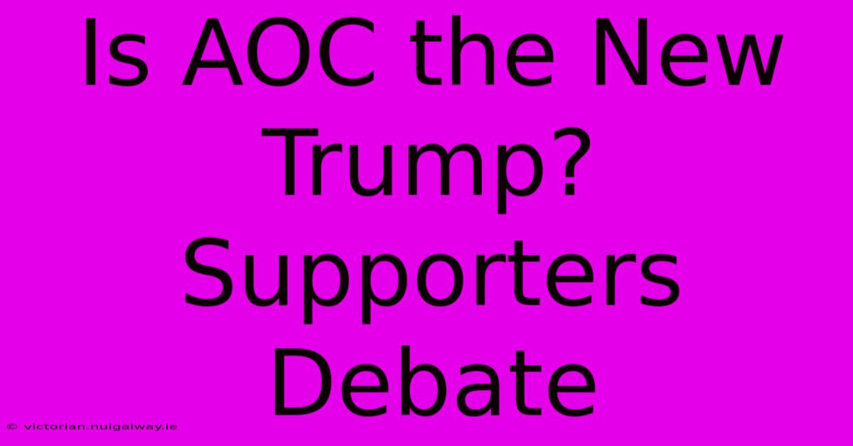 Is AOC The New Trump? Supporters Debate