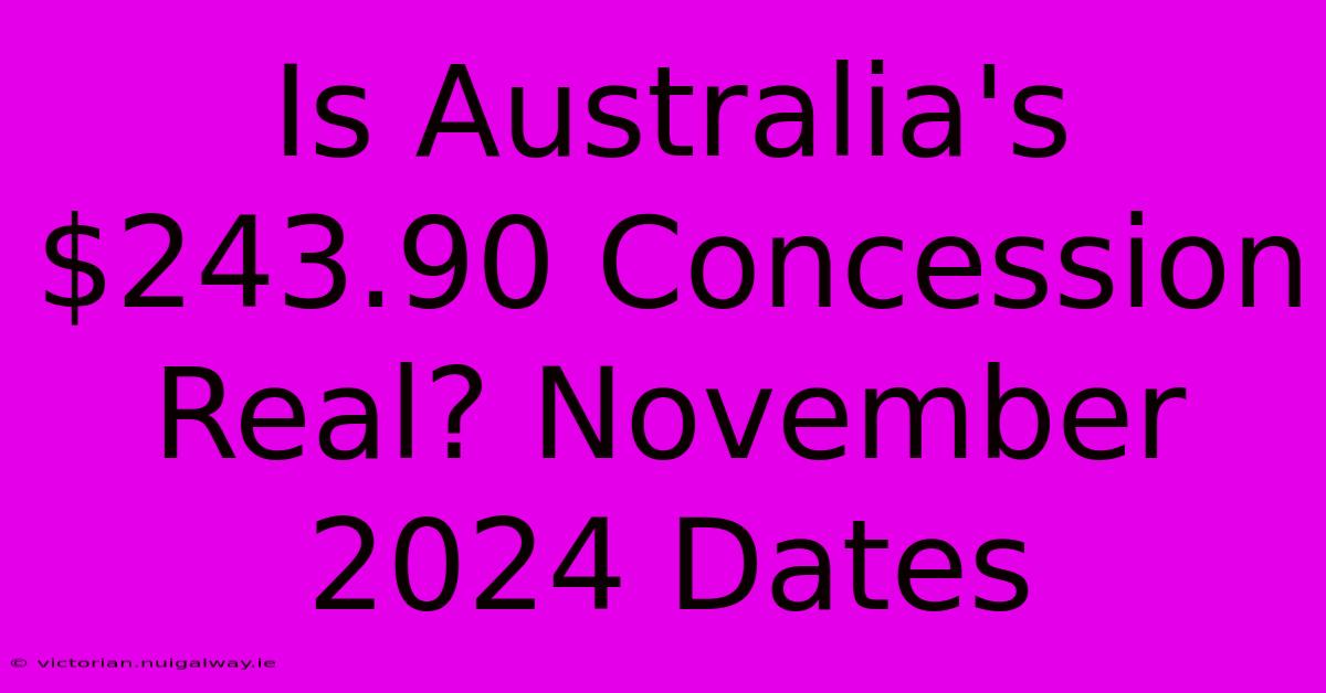 Is Australia's $243.90 Concession Real? November 2024 Dates