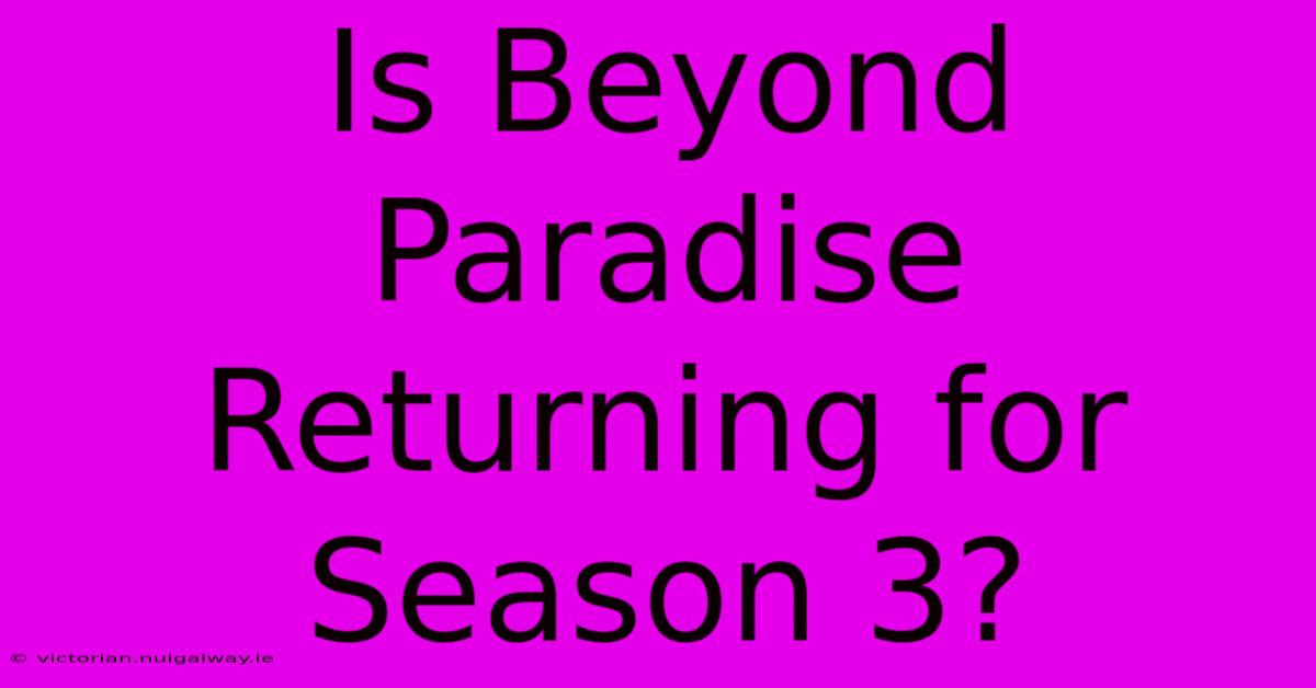 Is Beyond Paradise Returning For Season 3?