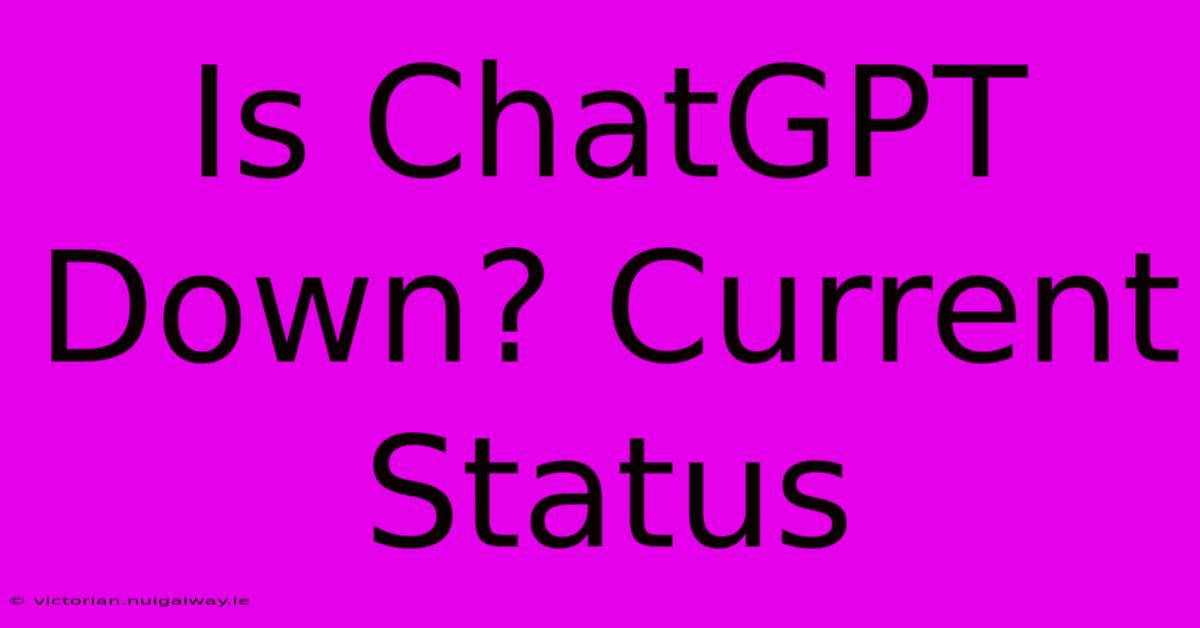 Is ChatGPT Down? Current Status