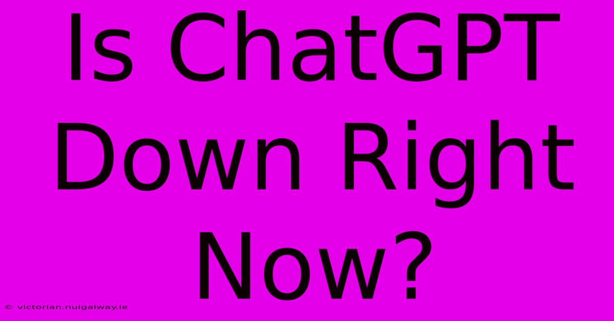 Is ChatGPT Down Right Now?