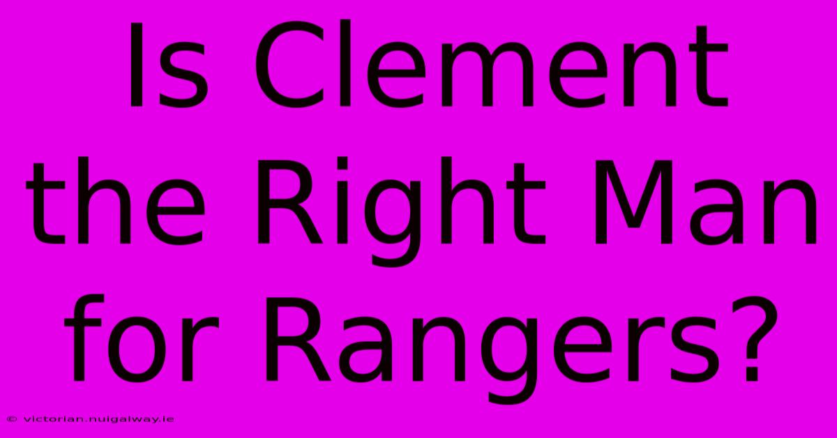 Is Clement The Right Man For Rangers?