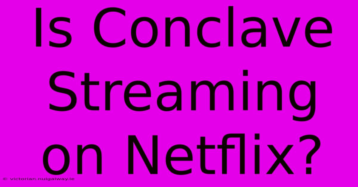 Is Conclave Streaming On Netflix?