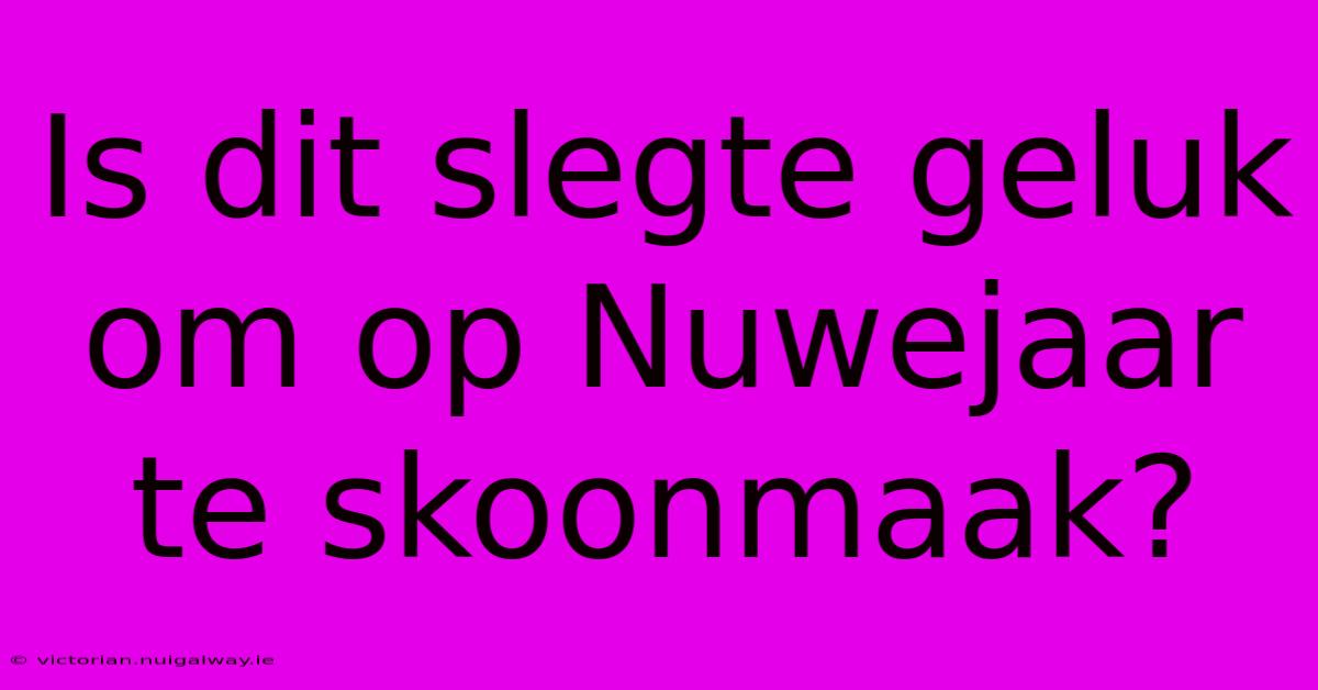 Is Dit Slegte Geluk Om Op Nuwejaar Te Skoonmaak?