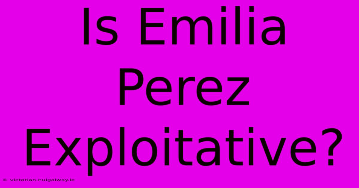 Is Emilia Perez Exploitative?