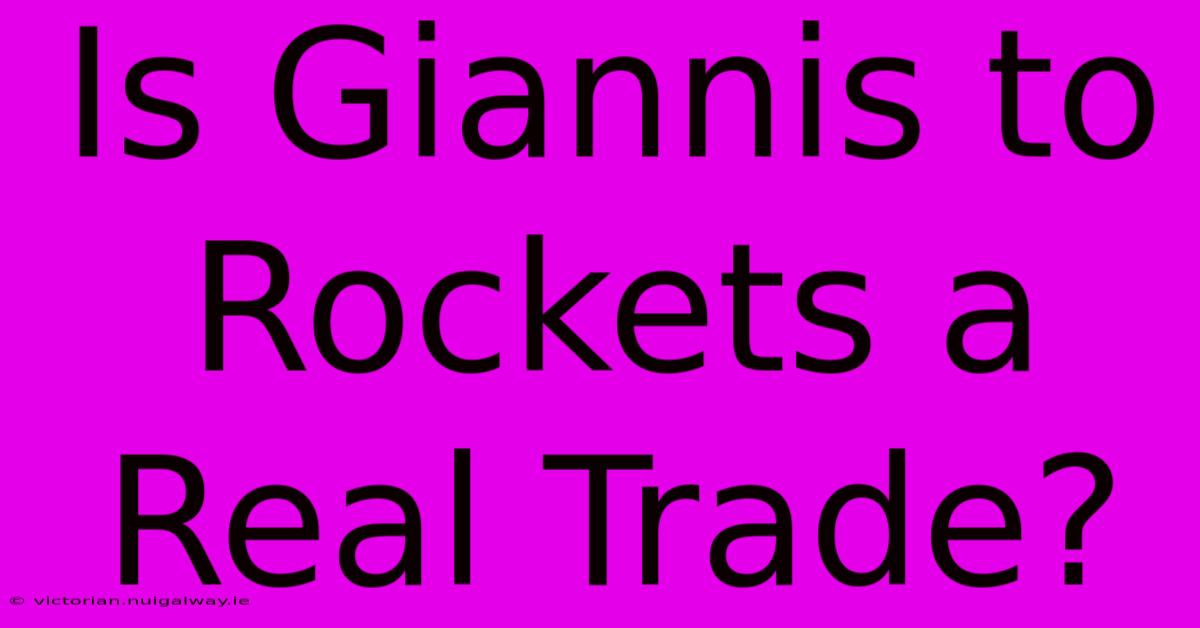 Is Giannis To Rockets A Real Trade?