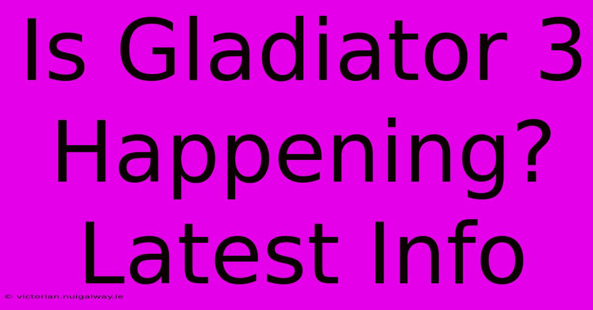 Is Gladiator 3 Happening? Latest Info