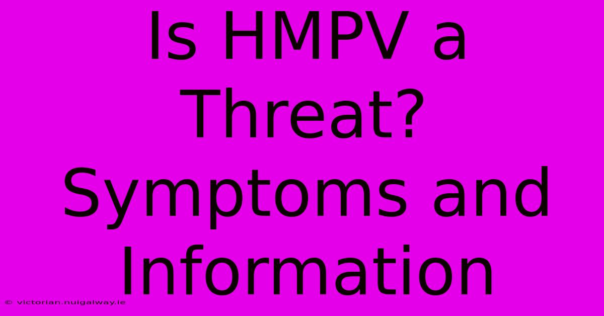 Is HMPV A Threat? Symptoms And Information