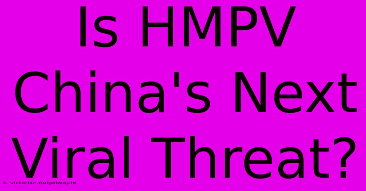 Is HMPV China's Next Viral Threat?