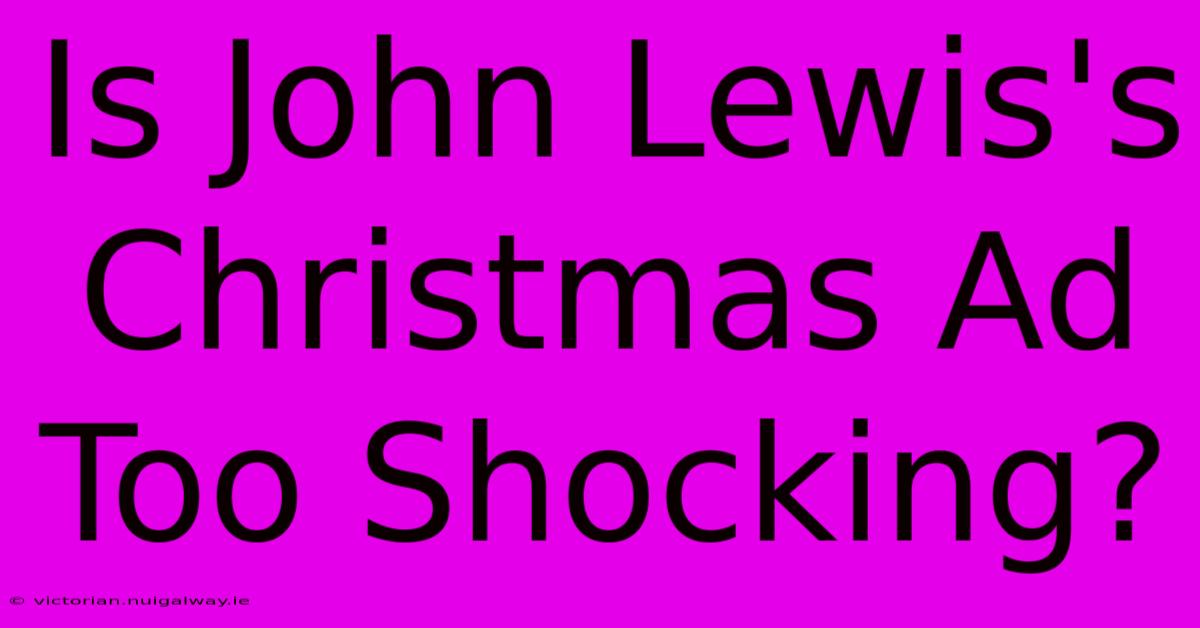 Is John Lewis's Christmas Ad Too Shocking?