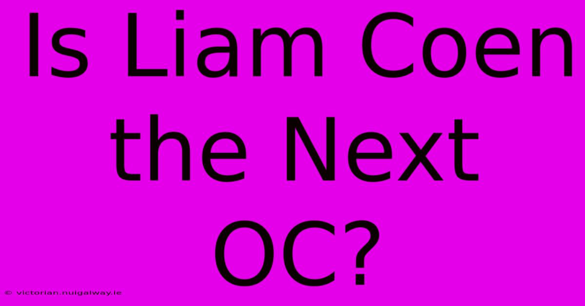 Is Liam Coen The Next OC?