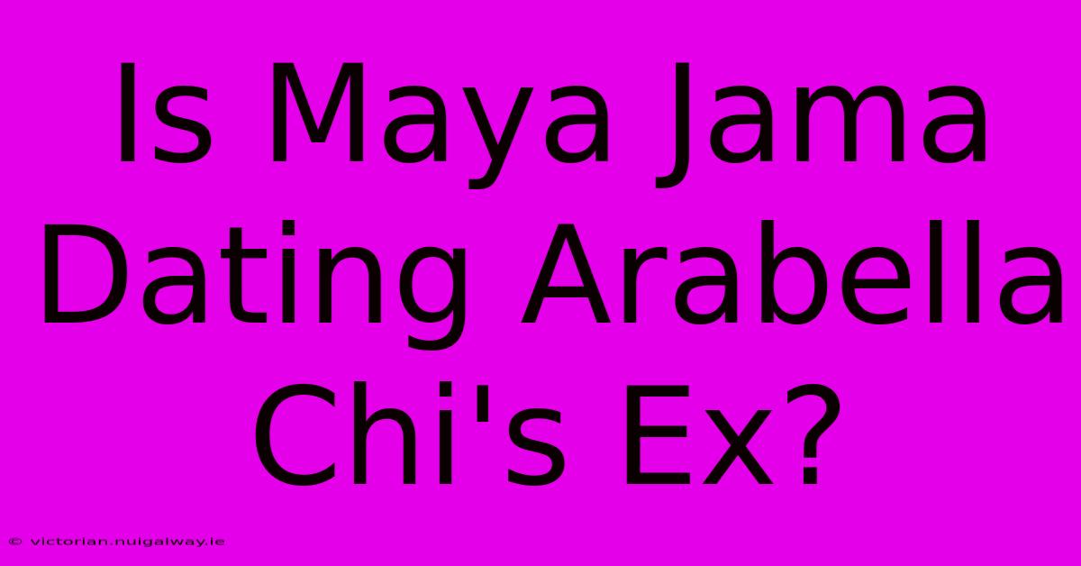 Is Maya Jama Dating Arabella Chi's Ex?