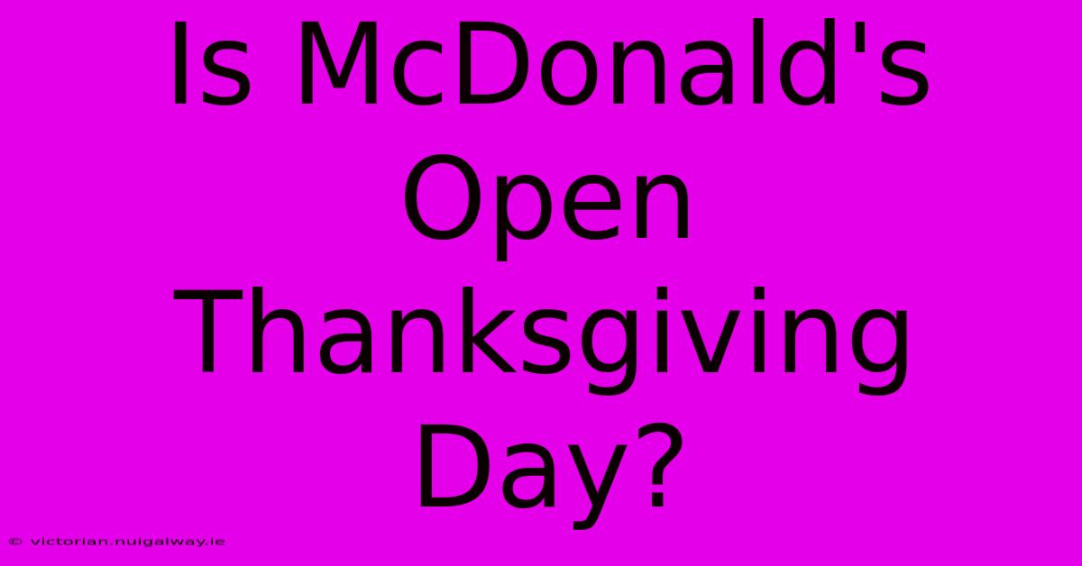 Is McDonald's Open Thanksgiving Day?