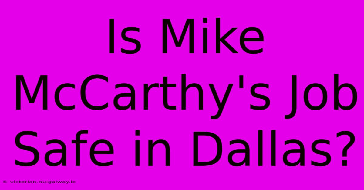 Is Mike McCarthy's Job Safe In Dallas?