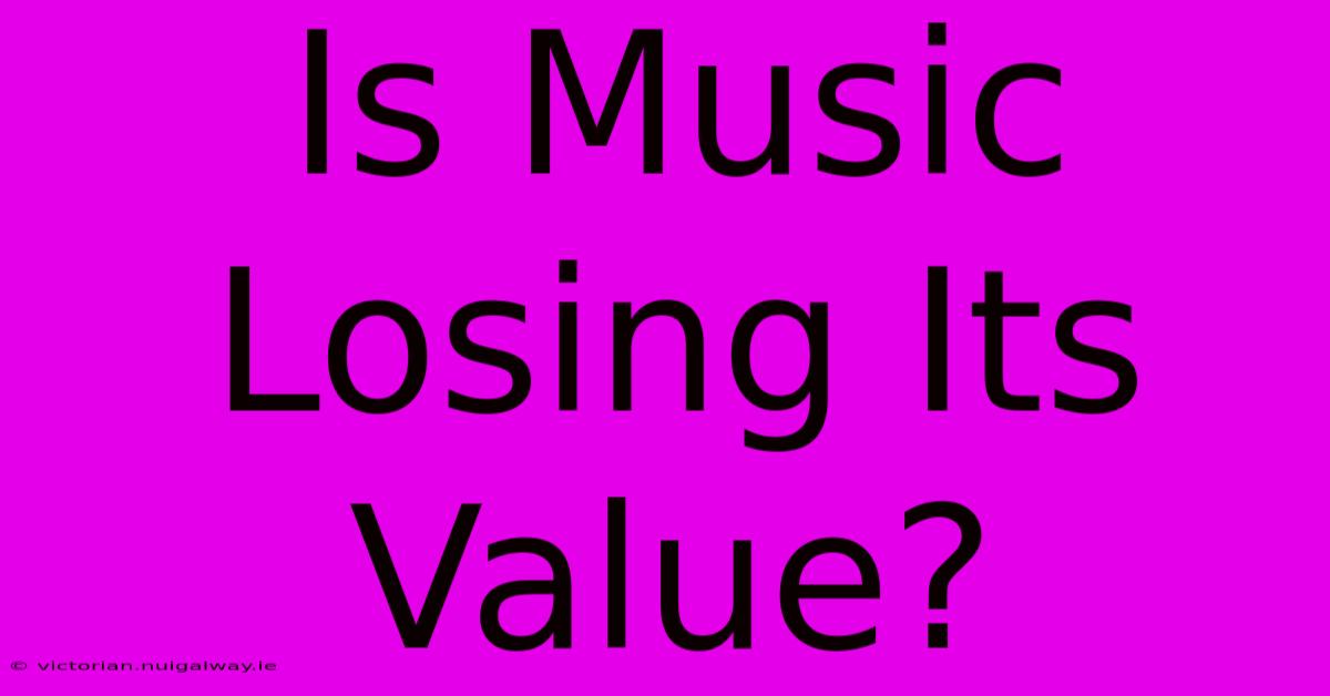 Is Music Losing Its Value?