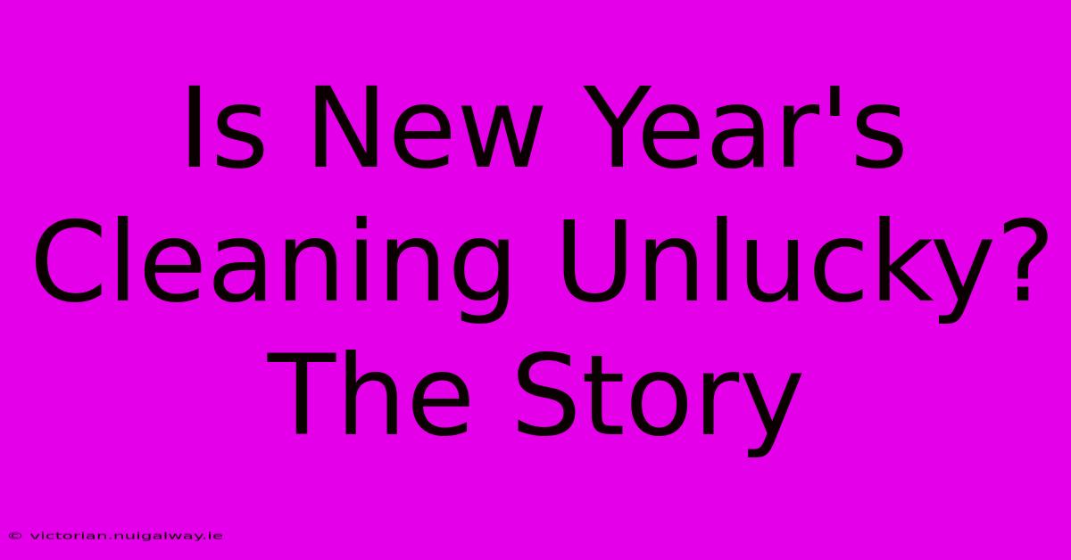 Is New Year's Cleaning Unlucky? The Story