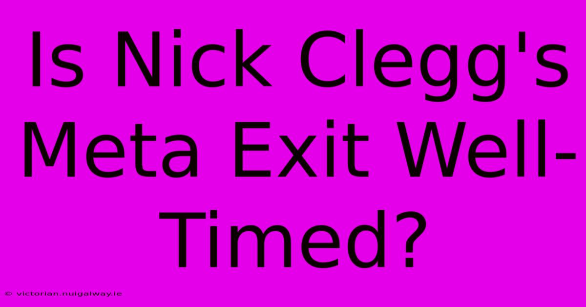 Is Nick Clegg's Meta Exit Well-Timed?