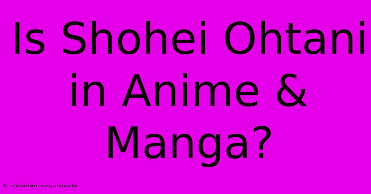 Is Shohei Ohtani In Anime & Manga?