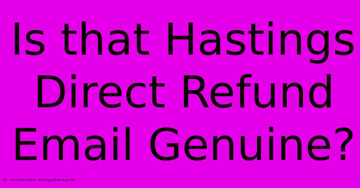 Is That Hastings Direct Refund Email Genuine?